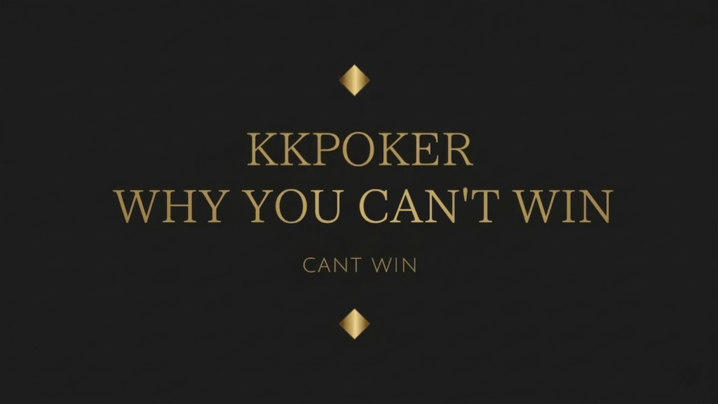 KKPOKER WHY YOU CAN'T WIN