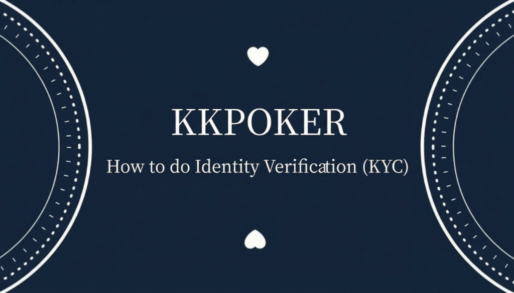 KKPOKER How to identify verification (KYC)
