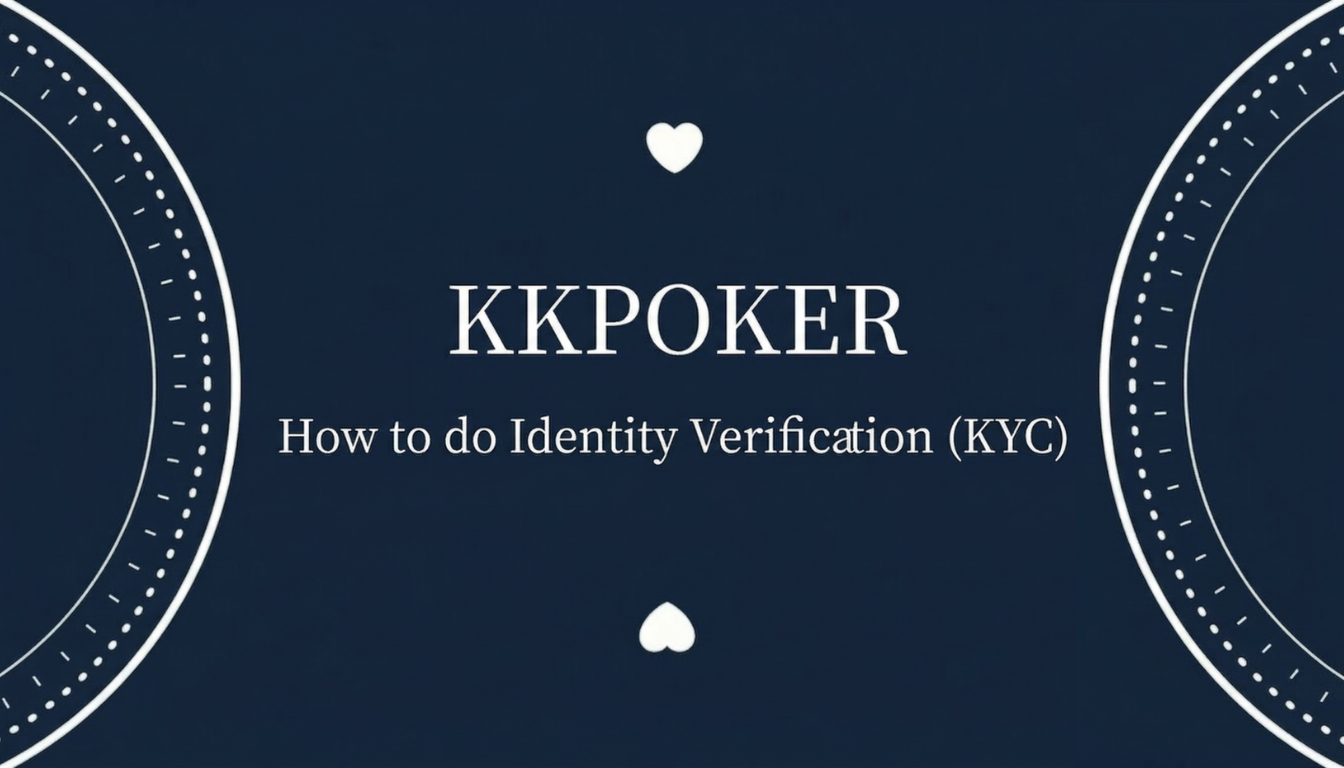 KKPOKER How to identify verification (KYC)