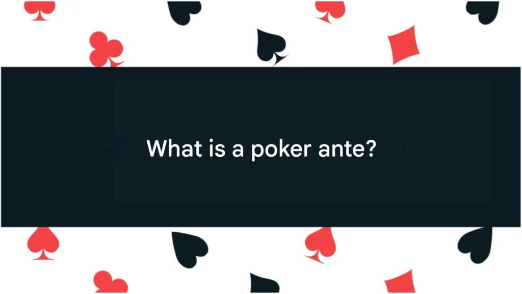 What is a poker ante?