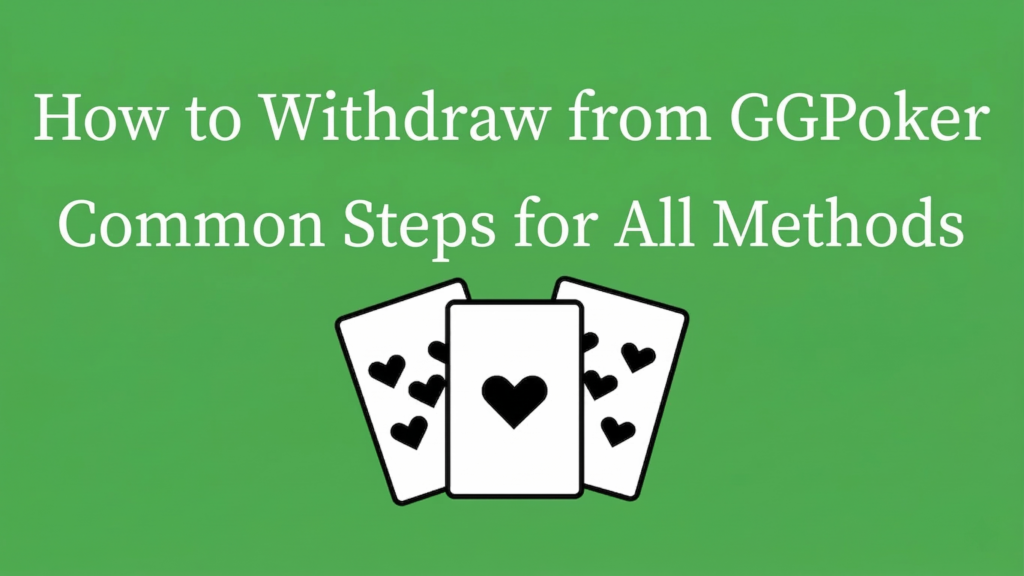 GGPoker Withdrawal Procedure: Common Steps for All Methods