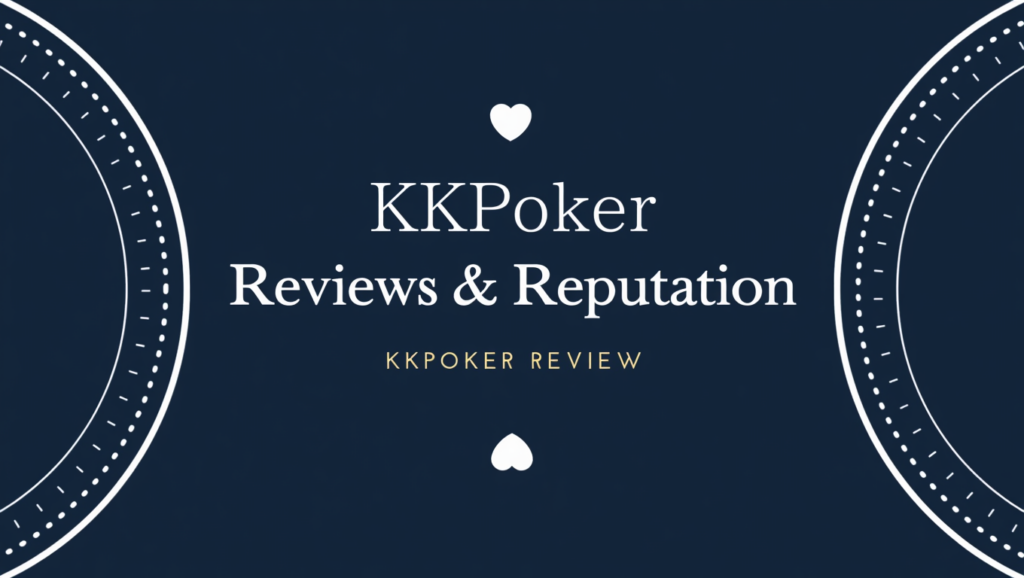 Thorough Investigation of KKPoker Reputation and Reviews! What about Safety and Ease of Earning?