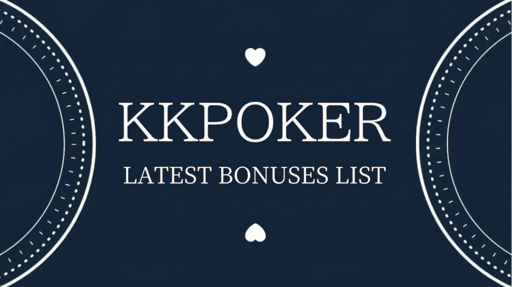 KKPOKER LATEST BONUSES LIST