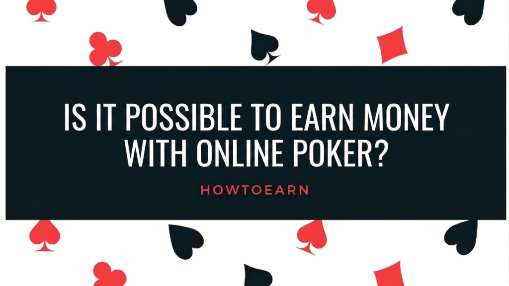 IS IT POSSIBLE TO EARN MONEY WITH ONLINE POKER? HOWTOEARN