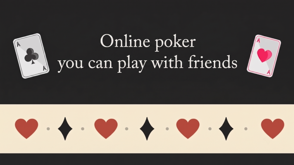 online poker you can play with friends
